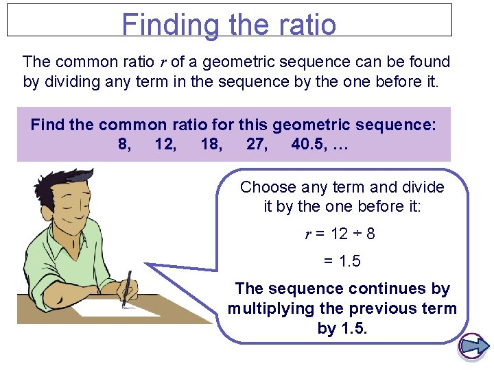 Finding the ratio The common ratio r of a geometric sequence can be found