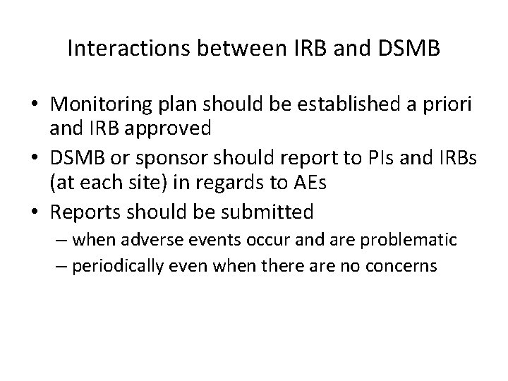 Interactions between IRB and DSMB • Monitoring plan should be established a priori and