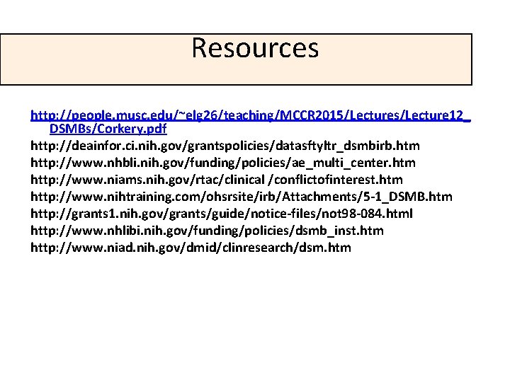 Resources http: //people. musc. edu/~elg 26/teaching/MCCR 2015/Lectures/Lecture 12_ DSMBs/Corkery. pdf http: //deainfor. ci. nih.