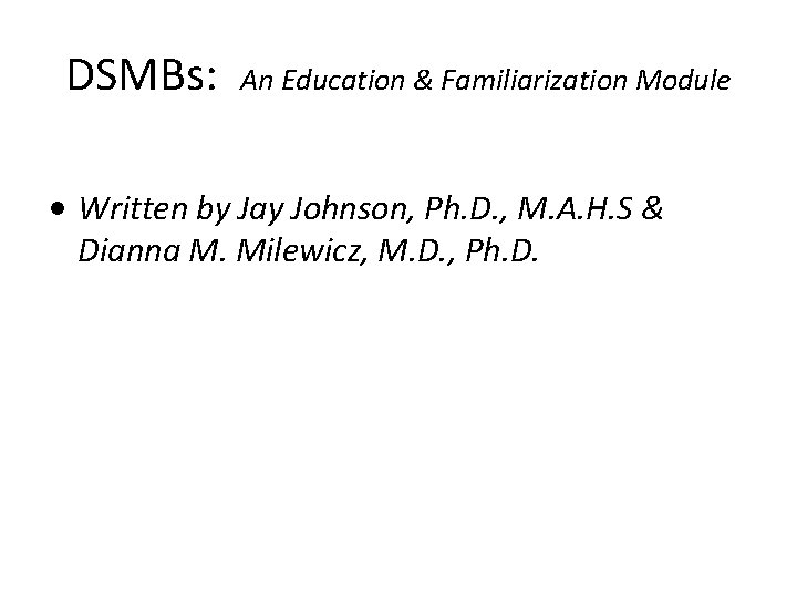 DSMBs: An Education & Familiarization Module • Written by Jay Johnson, Ph. D. ,