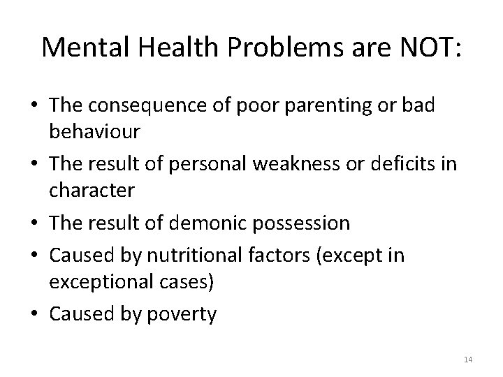 Mental Health Problems are NOT: • The consequence of poor parenting or bad behaviour