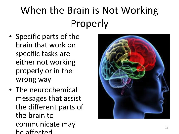 When the Brain is Not Working Properly • Specific parts of the brain that