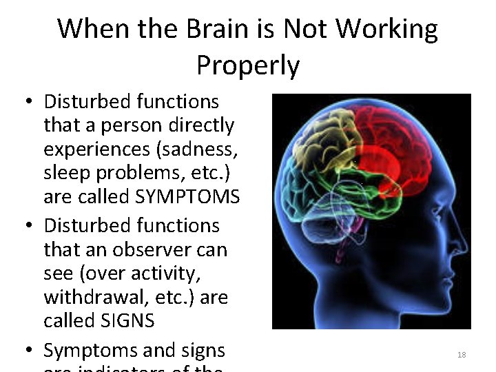 When the Brain is Not Working Properly • Disturbed functions that a person directly