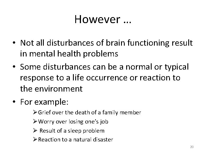 However … • Not all disturbances of brain functioning result in mental health problems