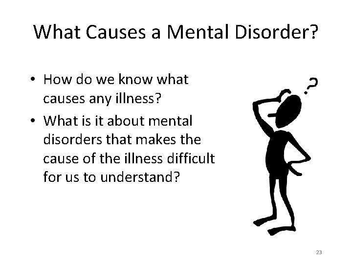 What Causes a Mental Disorder? • How do we know what causes any illness?