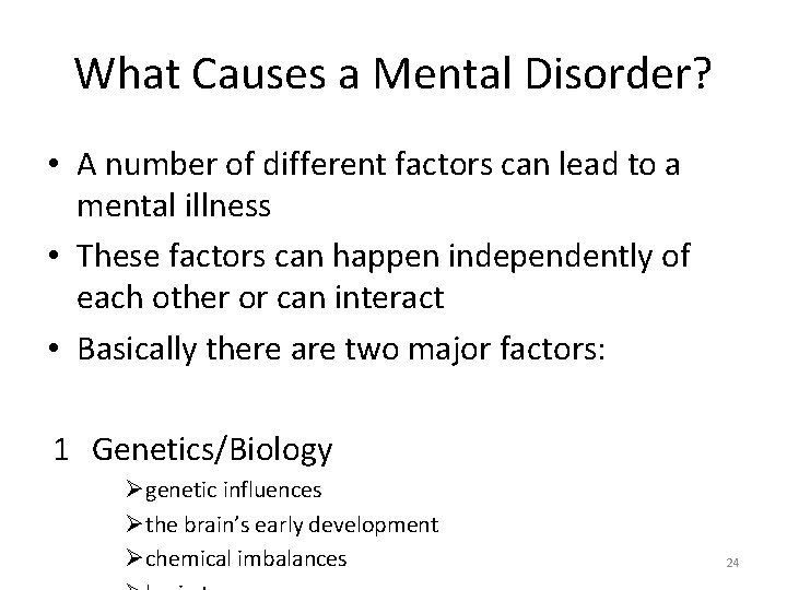 What Causes a Mental Disorder? • A number of different factors can lead to