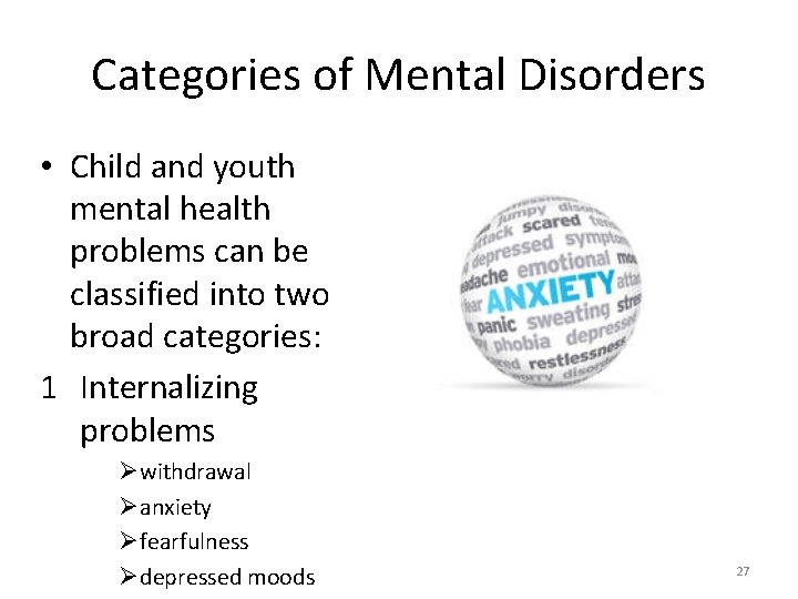 Categories of Mental Disorders • Child and youth mental health problems can be classified