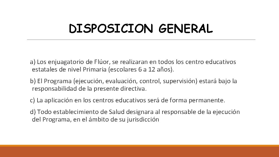 DISPOSICION GENERAL a) Los enjuagatorio de Flúor, se realizaran en todos los centro educativos