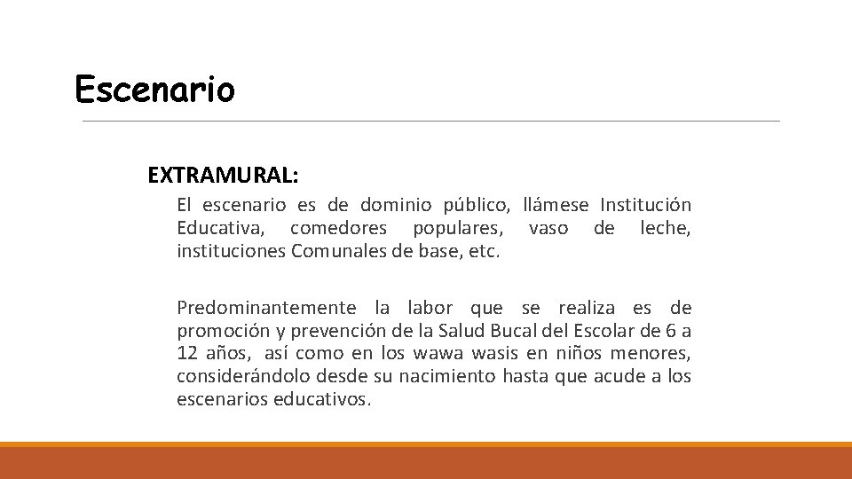 Escenario EXTRAMURAL: El escenario es de dominio público, llámese Institución Educativa, comedores populares, vaso