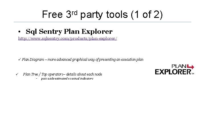 Free 3 rd party tools (1 of 2) • Sql Sentry Plan Explorer http: Free 3 rd party tools (1 of 2) • Sql Sentry Plan Explorer http: