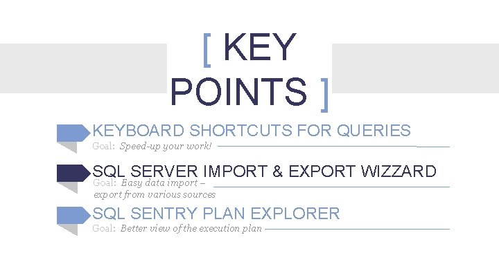 [ KEY POINTS ] KEYBOARD SHORTCUTS FOR QUERIES Goal: Speed-up your work! SQL SERVER