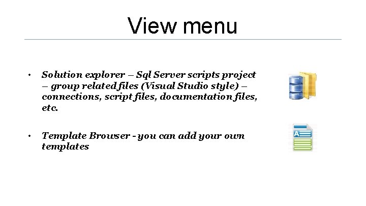 View menu • Solution explorer – Sql Server scripts project – group related files View menu • Solution explorer – Sql Server scripts project – group related files