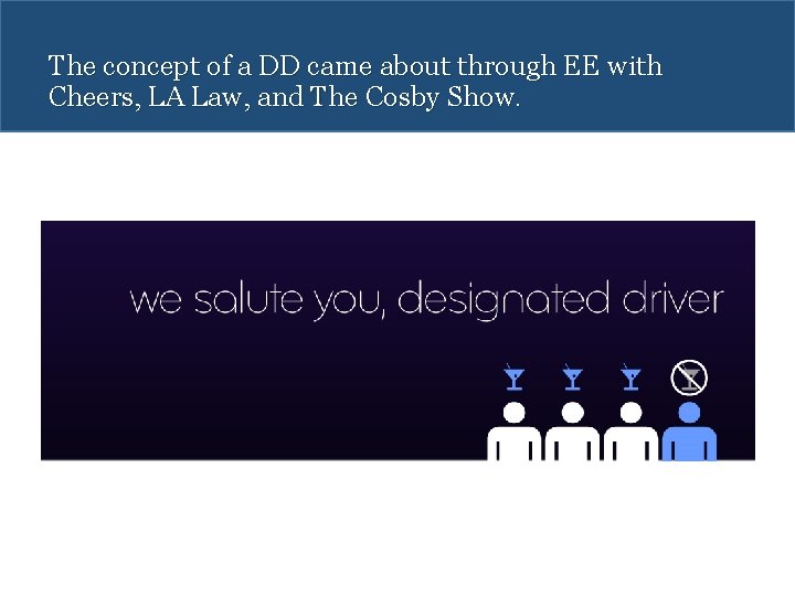 The concept of a DD came about through EE with Cheers, LA Law, and