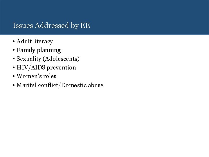 Issues Addressed by EE • Adult literacy • Family planning • Sexuality (Adolescents) •