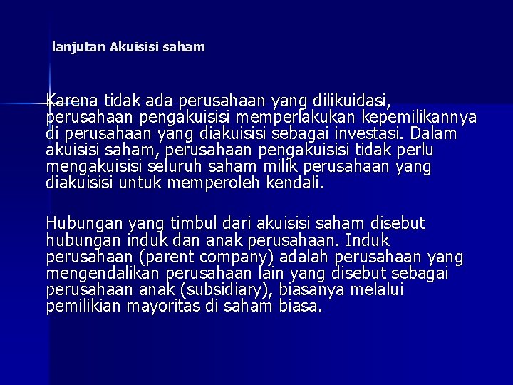 lanjutan Akuisisi saham Karena tidak ada perusahaan yang dilikuidasi, perusahaan pengakuisisi memperlakukan kepemilikannya di