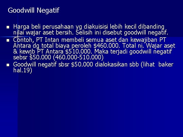 Goodwill Negatif n n n Harga beli perusahaan yg diakuisisi lebih kecil dibanding nilai