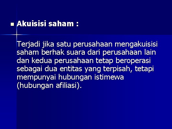 n Akuisisi saham : Terjadi jika satu perusahaan mengakuisisi saham berhak suara dari perusahaan