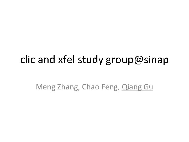 clic and xfel study group@sinap Meng Zhang, Chao Feng, Qiang Gu 