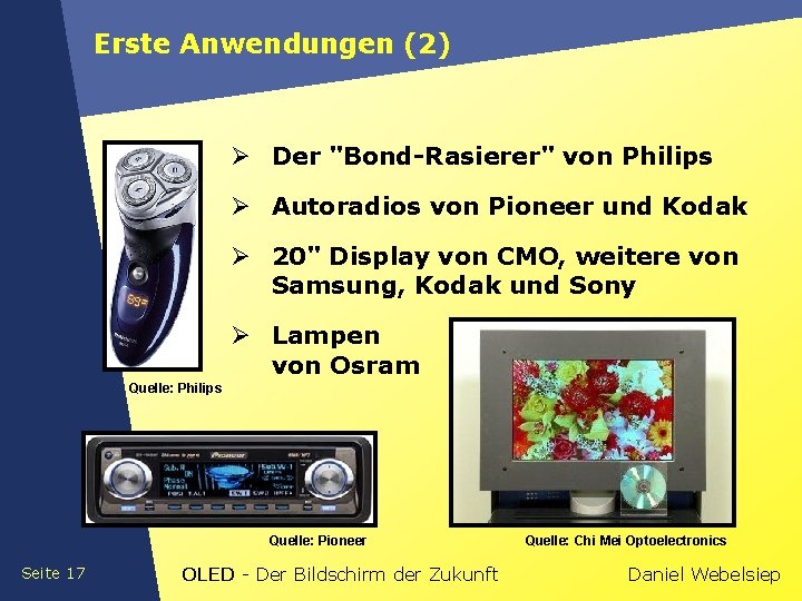 Erste Anwendungen (2) Ø Der "Bond-Rasierer" von Philips Ø Autoradios von Pioneer und Kodak