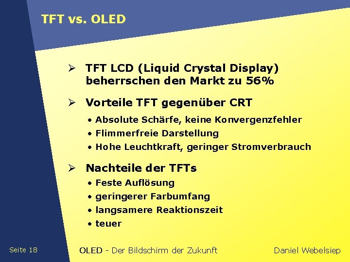 TFT vs. OLED Ø TFT LCD (Liquid Crystal Display) beherrschen den Markt zu 56%