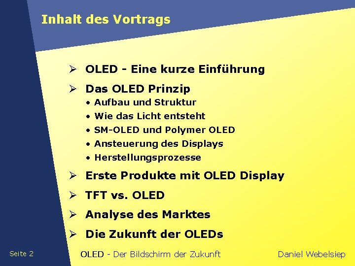 Inhalt des Vortrags Ø OLED - Eine kurze Einführung Ø Das OLED Prinzip •