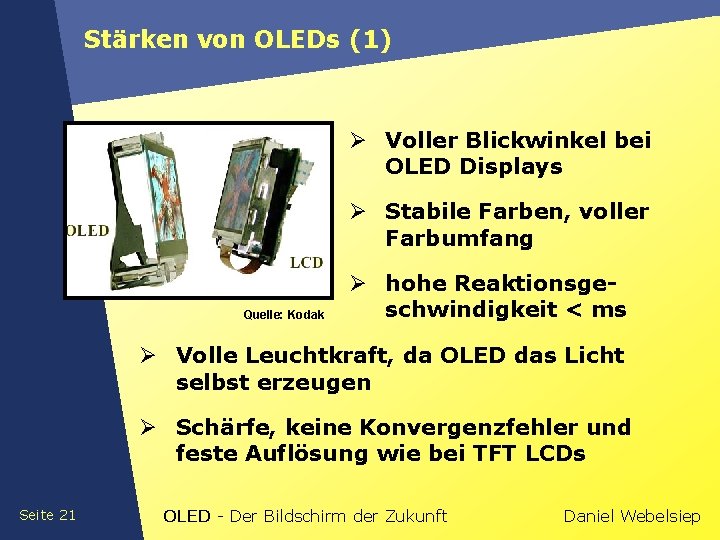Stärken von OLEDs (1) Ø Voller Blickwinkel bei OLED Displays Ø Stabile Farben, voller