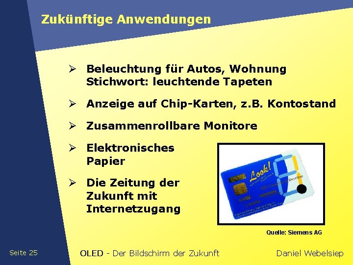 Zukünftige Anwendungen Ø Beleuchtung für Autos, Wohnung Stichwort: leuchtende Tapeten Ø Anzeige auf Chip-Karten,