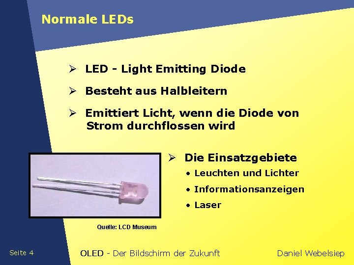 Normale LEDs Ø LED - Light Emitting Diode Ø Besteht aus Halbleitern Ø Emittiert