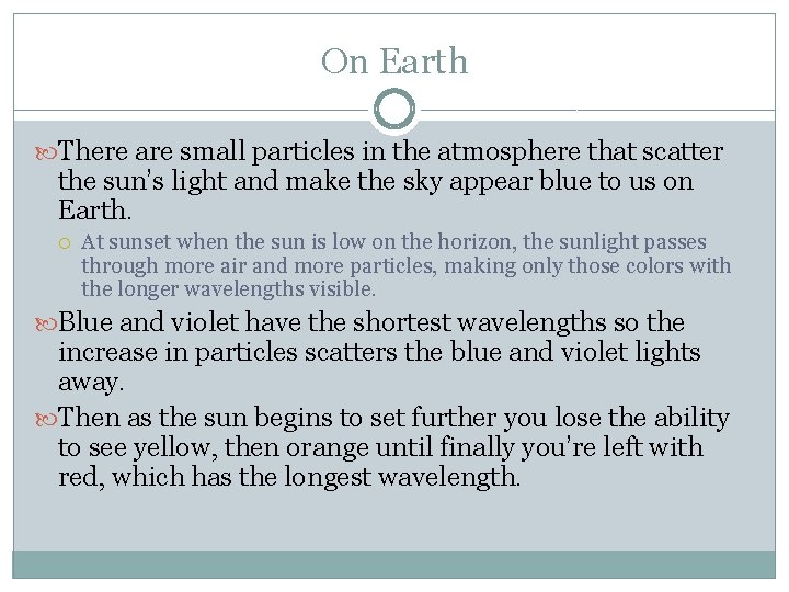 On Earth There are small particles in the atmosphere that scatter the sun’s light On Earth There are small particles in the atmosphere that scatter the sun’s light