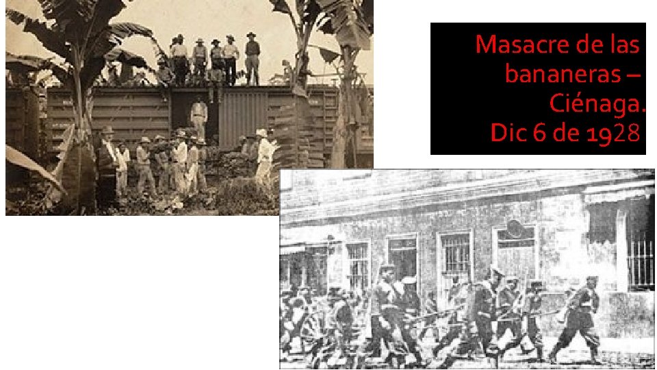 Masacre de las bananeras – Ciénaga. Dic 6 de 1928 