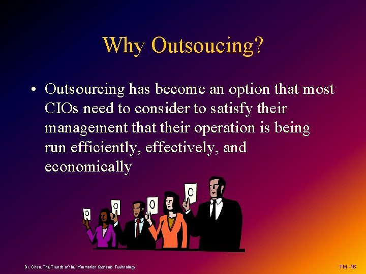 Why Outsoucing? • Outsourcing has become an option that most CIOs need to consider