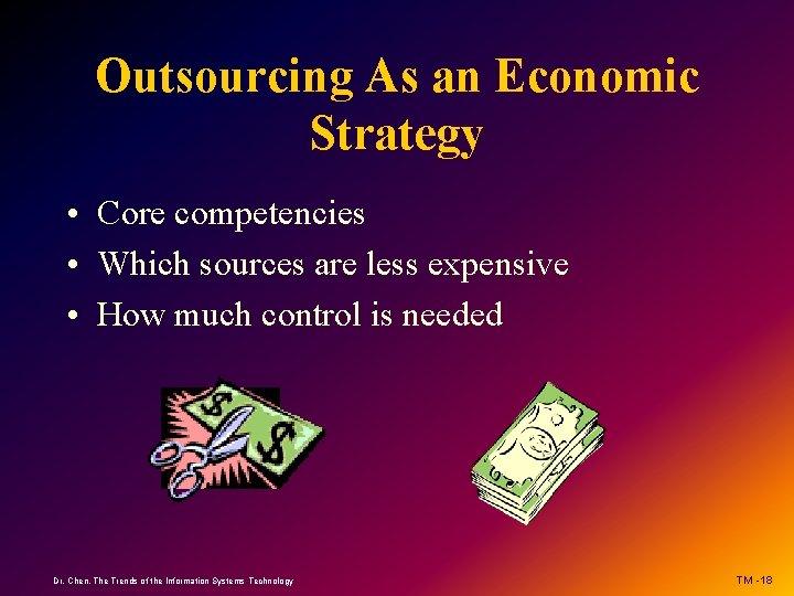 Outsourcing As an Economic Strategy • Core competencies • Which sources are less expensive
