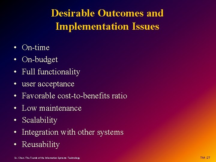 Desirable Outcomes and Implementation Issues • • • On-time On-budget Full functionality user acceptance