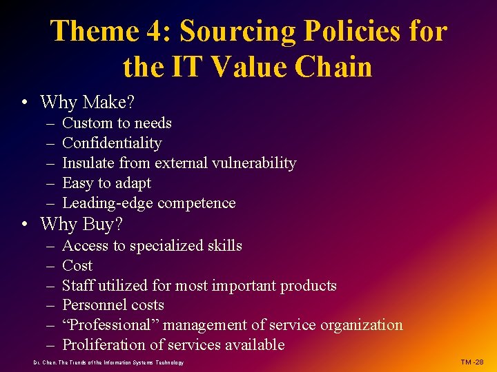 Theme 4: Sourcing Policies for the IT Value Chain • Why Make? – –