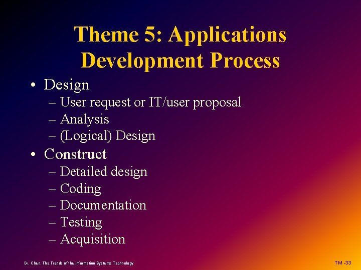 Theme 5: Applications Development Process • Design – User request or IT/user proposal –