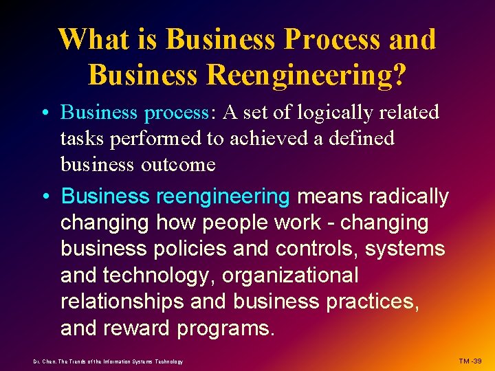 What is Business Process and Business Reengineering? • Business process: A set of logically