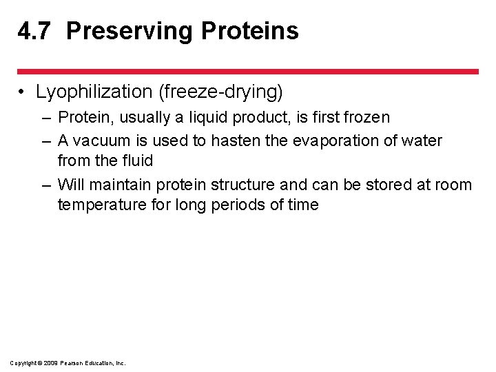 4. 7 Preserving Proteins • Lyophilization (freeze-drying) – Protein, usually a liquid product, is