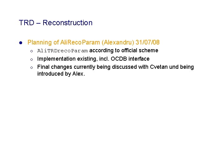 TRD – Reconstruction l Planning of Ali. Reco. Param (Alexandru) 31/07/08 ¡ ¡ ¡