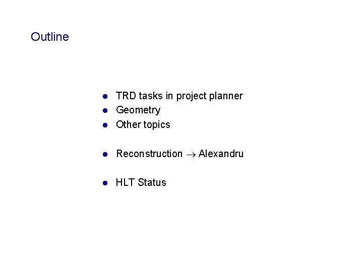 Outline TRD tasks in project planner l Geometry l Other topics l l Reconstruction