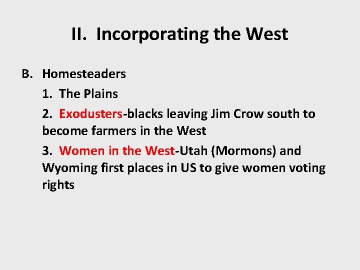 II. Incorporating the West B. Homesteaders 1. The Plains 2. Exodusters-blacks leaving Jim Crow