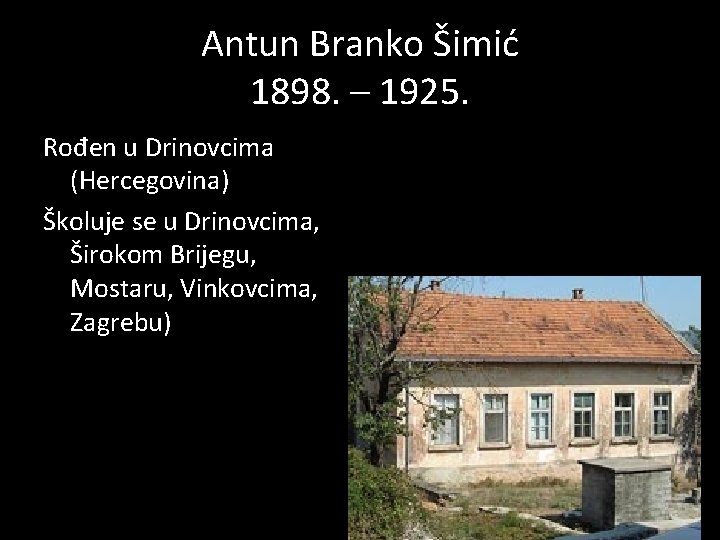 Antun Branko Šimić 1898. – 1925. Rođen u Drinovcima (Hercegovina) Školuje se u Drinovcima,