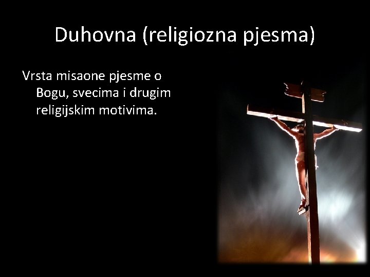 Duhovna (religiozna pjesma) Vrsta misaone pjesme o Bogu, svecima i drugim religijskim motivima. 