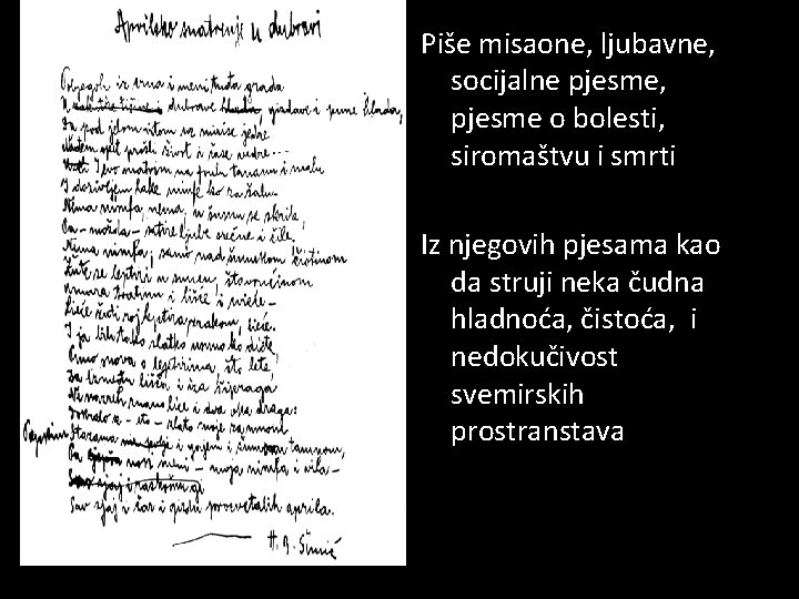 Piše misaone, ljubavne, socijalne pjesme, pjesme o bolesti, siromaštvu i smrti Iz njegovih pjesama