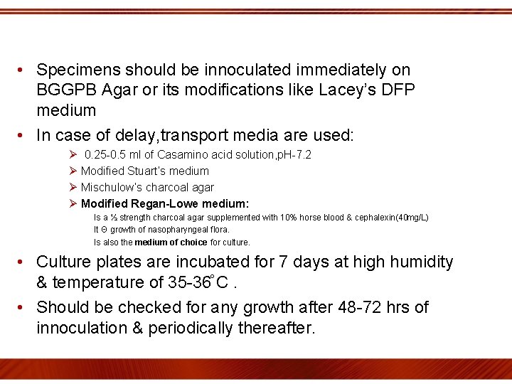  • Specimens should be innoculated immediately on BGGPB Agar or its modifications like