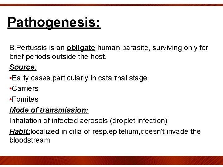 Pathogenesis: B. Pertussis is an obligate human parasite, surviving only for brief periods outside