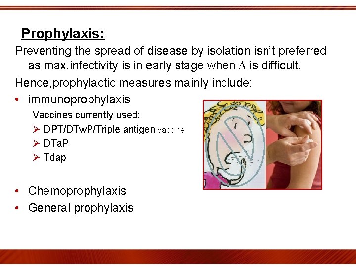 Prophylaxis: Preventing the spread of disease by isolation isn’t preferred as max. infectivity is