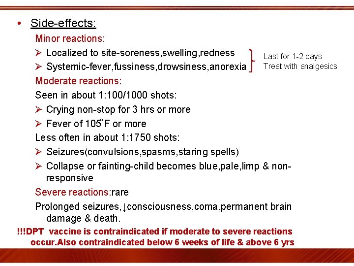  • Side-effects: Minor reactions: Ø Localized to site-soreness, swelling, redness Last for 1