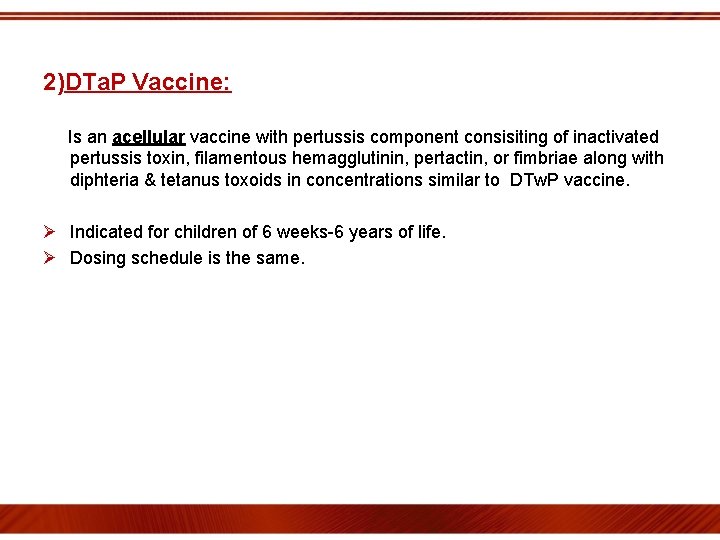 2)DTa. P Vaccine: Is an acellular vaccine with pertussis component consisiting of inactivated pertussis
