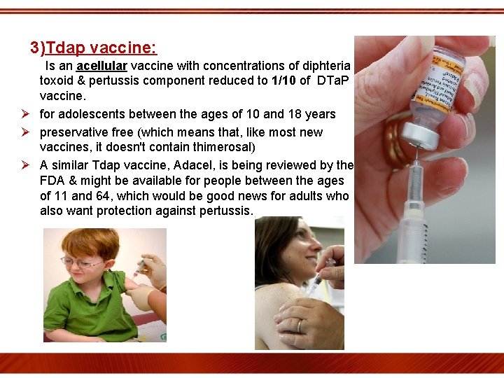 3)Tdap vaccine: Is an acellular vaccine with concentrations of diphteria toxoid & pertussis component