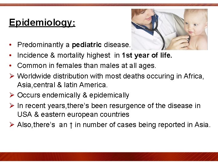 Epidemiology: • • • Ø Predominantly a pediatric disease. Incidence & mortality highest in